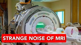 Whats the strange Noise in the Background of Every MRI Scan [upl. by Matthieu]