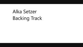 Alka Setzer Backing Track [upl. by Aivart]