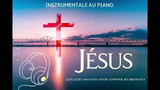 INSTRUMENTALE AU PIANO  COMPTE LES BIENFAITS DE JÉSUS [upl. by Aldous278]