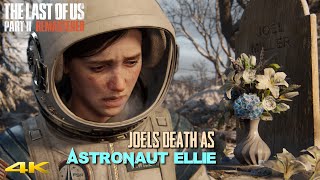 Joels Death As Astronaut Ellie  The Last Of Us Part 2 Remastered  4K 60fps [upl. by Elatsyrc316]