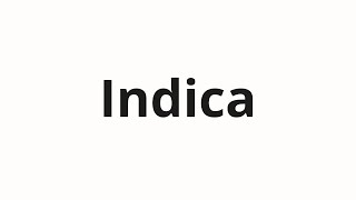 How to pronounce Indica [upl. by Tara]