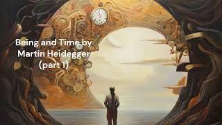 quotBeing and Time  Martin Heideggers Exploration of Existencequot part 1 [upl. by Adnilrev330]