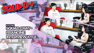 SQUAD CHAT • FRANCINE INTERVIEW KYLE  The Squad [upl. by Rexanna883]