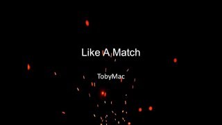 TobyMac  Like A Match Lyrics [upl. by Nwaf]