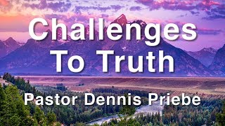 9142019 quotChallenges to Truthquot  Pastor Dennis Priebe [upl. by Byran700]