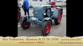 Alte Traktoren  Kramer K 22 Th 1950  Jubiläumsmodell  wird gestartet  Bilder [upl. by Scherman558]