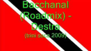 Bacchanal Roadmix  Destra Trini Soca 2009 [upl. by Sivra790]