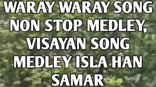 Waray Waray song non stop medley Visayan song medley isla han Samar [upl. by Jelsma]