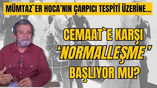 Türkiyede Cemaatle ilgili quotnormalleşmequot süreci başlıyor mu [upl. by Harrie]