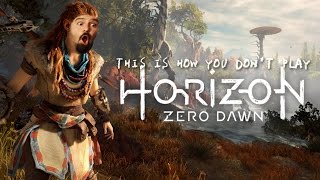 This is How You DONT Play Horizon Zero Dawn [upl. by Mcmath]