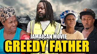 GREEDY FATHER NEW JAMAICAN MOVIE 2024 [upl. by Odranoel]