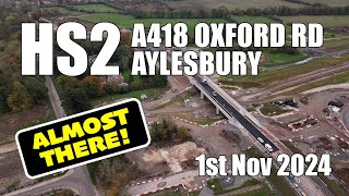 HS2  A418 Oxford Road Aylesbury  ALMOST THERE  1st Nov 2024 [upl. by Ancell]