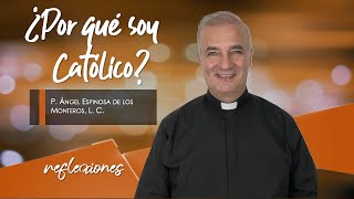 ¿Por qué soy Católico  Padre Ángel Espinosa de los Monteros [upl. by Kristin]