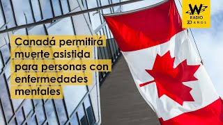 Canadá permitirá muerte asistida para personas con enfermedades mentales [upl. by Enilatan]