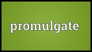 Promulgate Meaning [upl. by Tareyn]