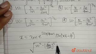 The equation of a damped simple harmonic motion is 2md2xdt22a0dxdtkx0 The [upl. by Imray743]