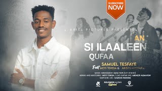 SI ILAALEEN QUUFA  SAMUEL TESFAYE [upl. by Eleirbag]