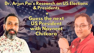 Dr Arjun Pai Research on US Elections amp Presidents Guess the next US President with Navneet Chitkara [upl. by Ma157]