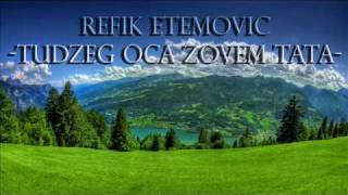 Refik Etemovic  Tudzeg oca zovem tata [upl. by Kaden698]