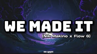 WE MADE IT LYRICS  NIK MAKINO x FLOW G [upl. by Jeu]