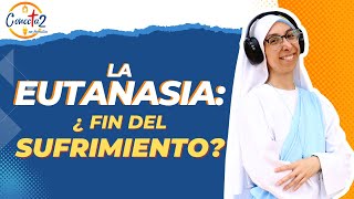 La eutanasia ¿Fin del sufrimiento  Conecta2 en Familia [upl. by Dionysus]