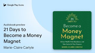 21 Days to Become a Money Magnet by MarieClaire Carlyle · Audiobook preview [upl. by Imefulo686]