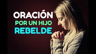 ORACION Cristiana por un HIJO O HIJA REBELDE para Protección Bendición Sanidad Restauración [upl. by Sone]