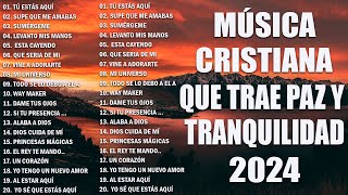 MUSICA CRISTIANA 2024 PARA SENTIR LA PRESENCIA DE DIOS  PODEROSAS ALABANZAS DE ADORACION MIX [upl. by Nnylannej]