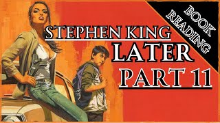 BOOK READING  STEPHEN KING  LATER pt 11 [upl. by Strephon368]