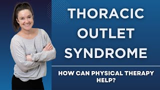 Thoracic Outlet Syndrome How Can Physical Therapy Help [upl. by Edla]