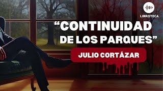 quotContinuidad de los parquesquot de Julio Cortázar cuento corto AUDIOLIBRO AUDIOCUENTO  voz humana [upl. by Skilken]