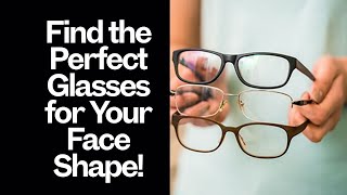 Find the Perfect Glasses for Your Face Shape [upl. by Leahkim]