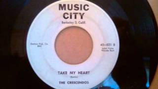 Crescendos  Take My Heart  Rare SF Bay Area Doo Wop [upl. by Lyn]