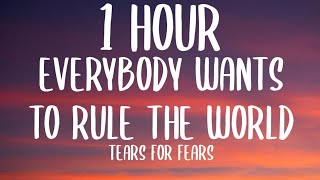 Tears for Fears  Everybody Wants to Rule the World 1 HOURLyrics quotnothing ever lasts foreverquot [upl. by Labinnah506]