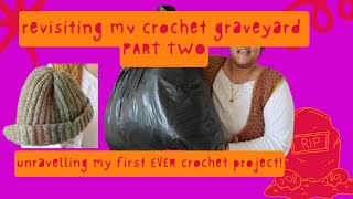 Unravelling my first EVER crochet project 😭♻️PART TWO of revisiting my crochet graveyard 🧶🪦 [upl. by Lysander604]