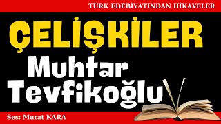 quotÇelişkilerquot Muhtar Tevfikoğlu Hikayeleri  Sesli Kitaplar [upl. by Hsakiv]