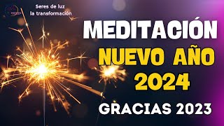 🧘‍♀️Meditación AÑO NUEVO 2024 ✨ Gratitud de fin de año gracias 2023 y bienvenido 2024 ✨Seres de luz [upl. by Llehcnom]