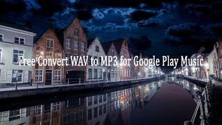 Free Convert WAV to MP3 for Google Play Music [upl. by Kubiak]