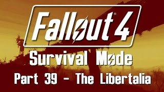 Fallout 4 Survival Mode  Part 39  The Libertalia [upl. by Eitirahc27]