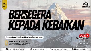 LIVE Ustadz Fandi Kasbara Harahap SSy حفظه الله  Bersegera Kepada Kebaikan [upl. by Attalie315]