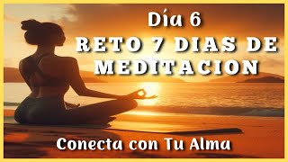 ACTIVA tu PODER de MANIFESTACION ✨ RETO 7 Días de MEDITACION ✨ CONECTA con Tu ALMA Día 6 ✨ [upl. by Enilhtak775]