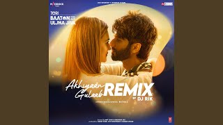 Akhiyaan Gulaab Remix Remix By Dj Rik [upl. by Patman]