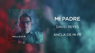 Mi Padre  Ancla De Mi Fe  David Reyes  Audio Oficial [upl. by Shifrah270]