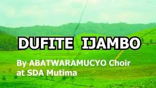 DUFITE IJAMBO By ABATWARAMUCYO Choir  SDA MUTIMA [upl. by Gloriane]