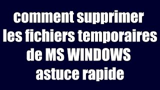 supprimer des fichiers temporaires de MS WINDOWS 10 [upl. by Barthel]