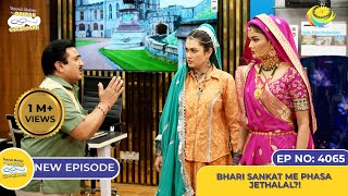 NEW Ep 4065  Bhari Sankat Me Phasa Jethalal I Taarak Mehta Ka Ooltah Chashmah I तारक मेहता [upl. by Akienat]