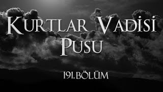 Kurtlar Vadisi Pusu 191 Bölüm [upl. by Enilecram935]