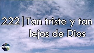 HA62  Himno 222  Tan triste y tan lejos de Dios [upl. by Ahsieat778]