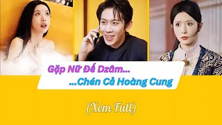 Gặp nữ đế Dzâm sau khi xuyên không Chàng trai lươn lẹo chén cả hoàng cung [upl. by Halbert]