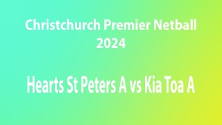 Christchurch Premier Netball Hearts St Peters A vs Kia Toa A 1382024 [upl. by Wiedmann449]